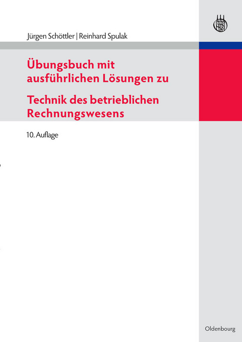 Übungsbuch mit ausführlichen Lösungen zu Technik des betrieblichen Rechnungswesens - Jürgen Schöttler, Reinhard Spulak