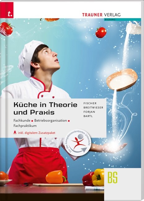 Küche in Theorie und Praxis - Fachkunde, Betriebsorganisation, Fachpraktikum inkl. digitalem Zusatzpaket - Peter Fischer, David Breitwieser, Rudolf Forjan, Doris Bartl, Peter Wölfl