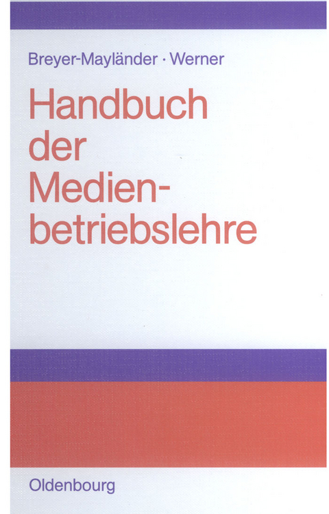 Handbuch der Medienbetriebslehre - Thomas Breyer-Mayländer, Andreas Werner