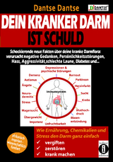 Dein kranker Darm ist schuld. Schockierende neue Fakten über deine kranke Darmflora: verursacht negatives Denken, Persönlichkeitsstörungen, Hass, Aggressivität, schlechte Laune, Diabetes und ... - Dantse Dantse