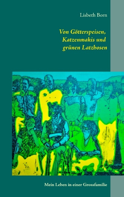 Von Götterspeisen, Katzenmakis und grünen Latzhosen - Lisbeth Born