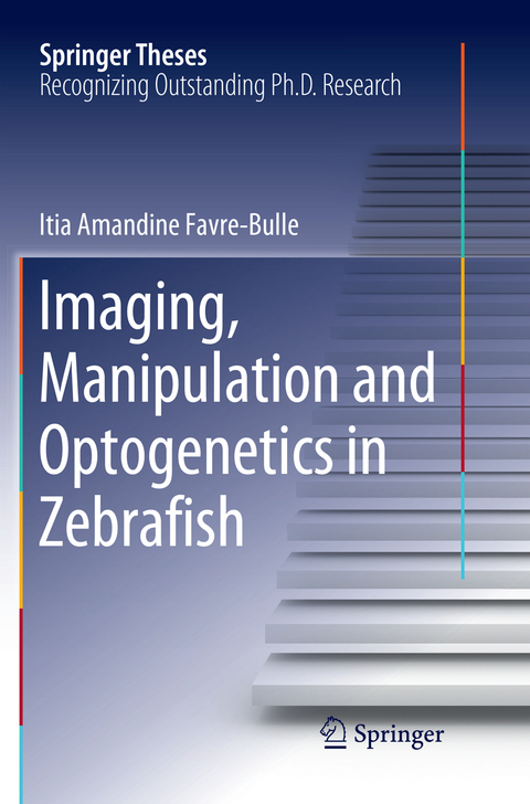 Imaging, Manipulation and Optogenetics in Zebrafish - Itia Amandine Favre‐Bulle