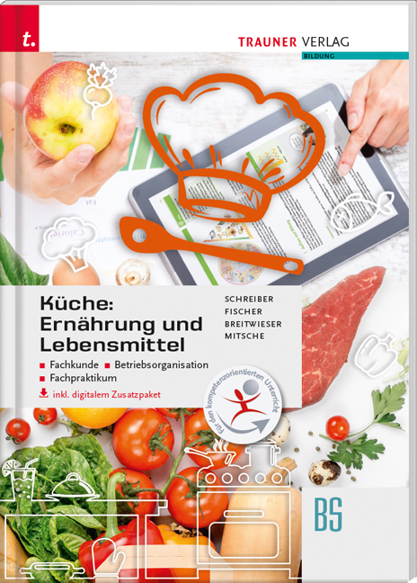 Küche: Ernährung und Lebensmittel - Fachkunde, Betriebsorganisation, Fachpraktikum inkl. digitalem Zusatzpaket - Marianne Schreiber, Peter Fischer, David Breitwieser, Eduard Mitsche