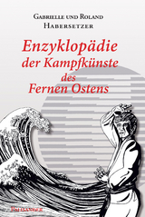 Enzyklopädie der Kampfkünste des Fernen Ostens - Roland Habersetzer, Gabrielle Habersetzer