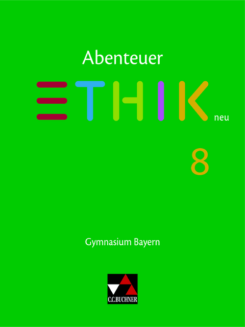 Abenteuer Ethik – Bayern neu / Abenteuer Ethik Bayern 8 - Stefanie Haas, Katharina Martin, Stefanie Pfister, René Torkler, Erik Margraf, Jörg Peters, Bernd Rolf