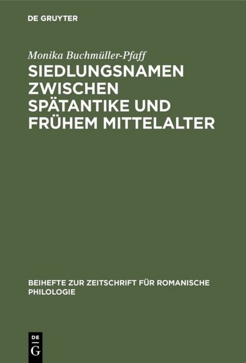 Siedlungsnamen zwischen Spätantike und frühem Mittelalter - Monika Buchmüller-Pfaff