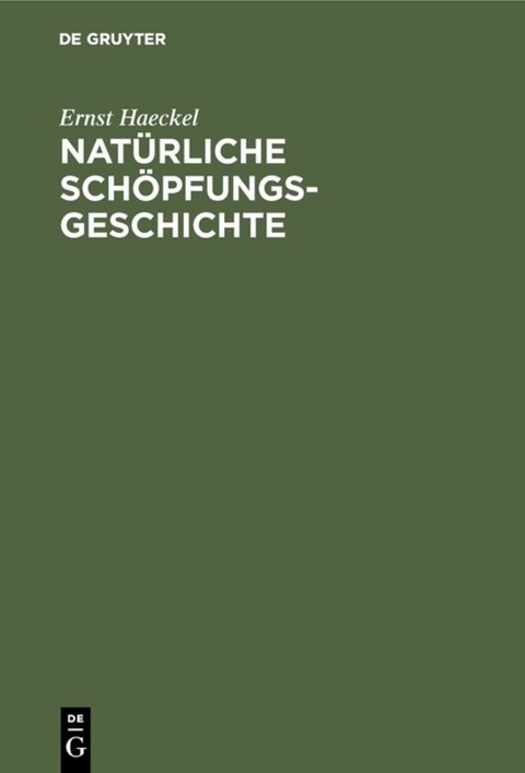 Natürliche Schöpfungs-Geschichte - Ernst Haeckel