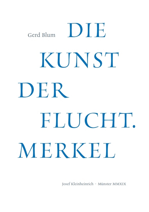 Die Kunst der Flucht. Merkel - Gerd Blum