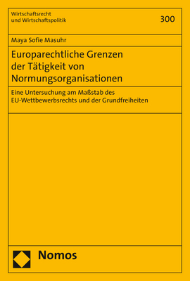 Europarechtliche Grenzen der Tätigkeit von Normungsorganisationen - Maya Sofie Masuhr