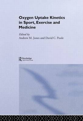 Oxygen Uptake Kinetics in Sport, Exercise and Medicine - UK) Jones Andrew M. (University of Exeter, USA) Poole David C. (Kansas State University