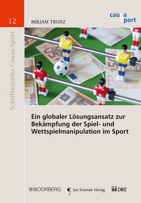 Ein globaler Lösungsansatz zur Bekämpfung der Spiel- und Wettspielmanipulation im Sport - Mirjam Trunz