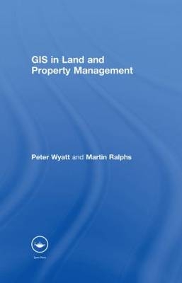 GIS in Land and Property Management -  Martin P. Ralphs,  Peter Wyatt