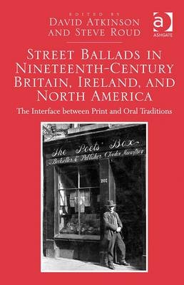 Street Ballads in Nineteenth-Century Britain, Ireland, and North America - 