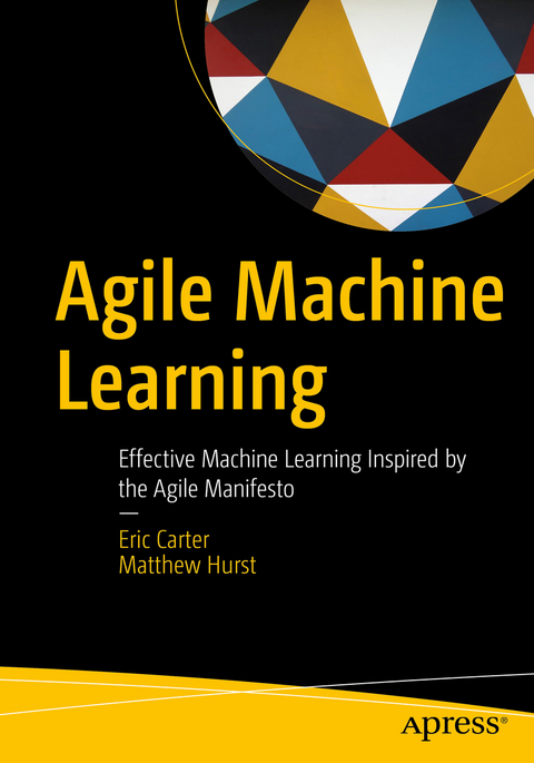 Agile Machine Learning - Eric Carter, Matthew Hurst