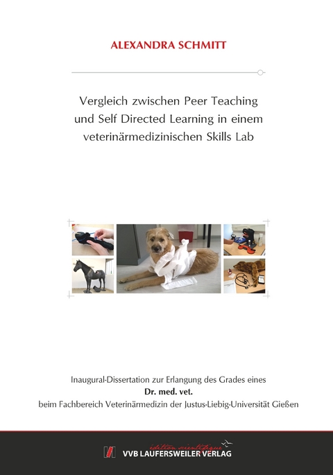 Vergleich zwischen Peer Teaching und Self Directed Learning in einem veterinärmedizinischen Skills Lab - Alexandra Schmitt