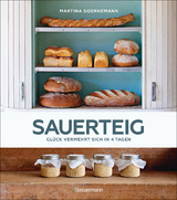 Sauerteig - Glück vermehrt sich in 4 Tagen. Brot backen mit Achtsamkeit, Entschleunigung und entspannten Bäckern rund um die Welt. Sonderausgabe mit vielen Original-Rezepten - Goernemann, Martina