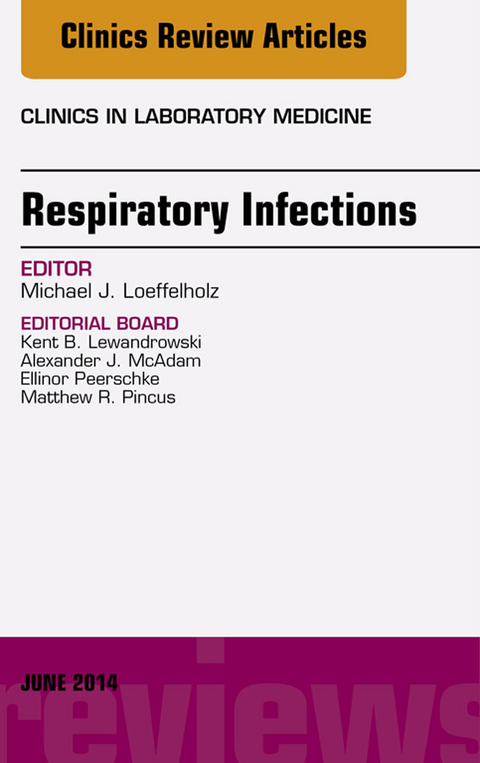 Respiratory Infections, An Issue of Clinics in Laboratory Medicine -  Michael J. Loeffelholz