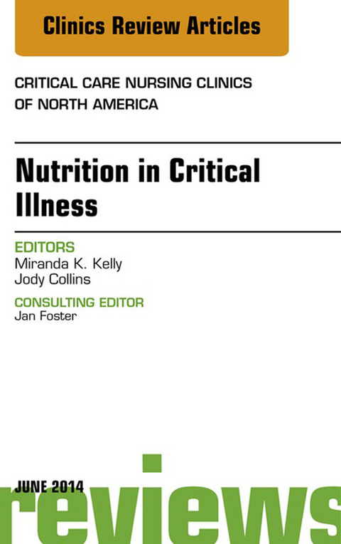 Nutrition in Critical Illness, An Issue of Critical Nursing Clinics -  Miranda Kelly