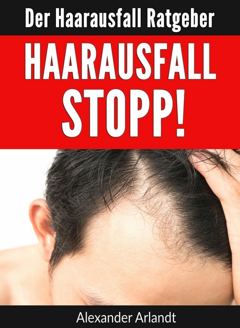 Haarausfall Stopp! - Alexander Arlandt