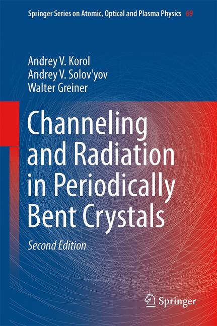 Channeling and Radiation in Periodically Bent Crystals - Andrey V. Korol, Andrey V. Solov'yov, Walter Greiner