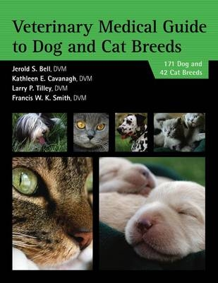 Veterinary Medical Guide to Dog and Cat Breeds - DVM Bell Jerold, DVM Kathleen  BSc. Cavanagh, Lexington Francis W. K. (Vet Med Consultants  Massachusetts  USA) Smith,  Larry Tilley