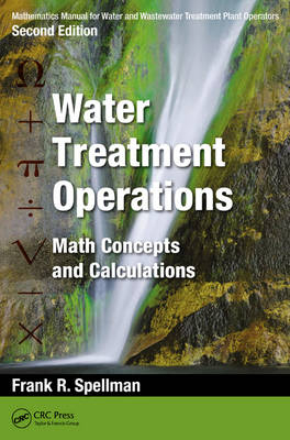 Mathematics Manual for Water and Wastewater Treatment Plant Operators: Water Treatment Operations -  Frank R. Spellman