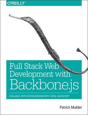 Full Stack Web Development with Backbone.js -  Patrick Mulder