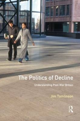 The Politics of Decline -  Jim (University of Glasgow) Tomlinson