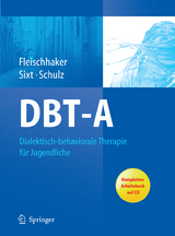 DBT-A: Dialektisch-behaviorale Therapie für Jugendliche - Christian Fleischhaker, Barbara Sixt, Eberhard Schulz