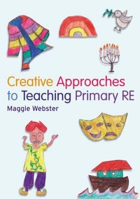 Creative Approaches to Teaching Primary RE -  Maggie Webster