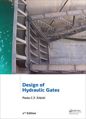 Design of Hydraulic Gates -  Paulo C.F. Erbisti