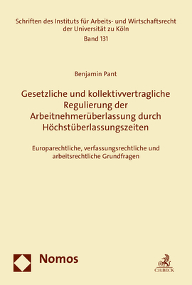 Gesetzliche und kollektivvertragliche Regulierung der Arbeitnehmerüberlassung durch Höchstüberlassungszeiten - Benjamin Pant