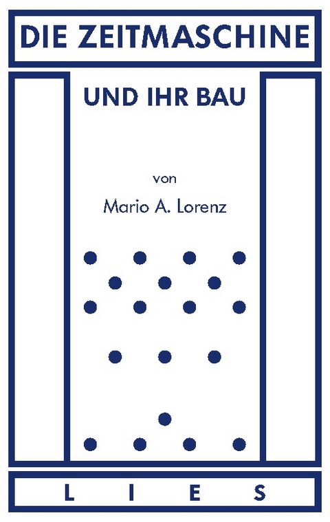 Die Zeitmaschine und ihr Bau - Mario A. Lorenz