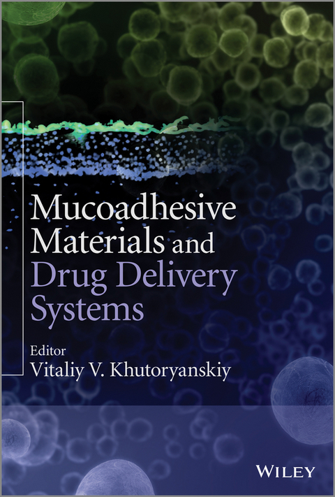 Mucoadhesive Materials and Drug Delivery Systems - Vitaliy V. Khutoryanskiy