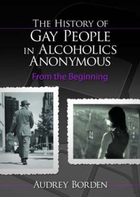 History of Gay People in Alcoholics Anonymous -  Audrey Borden