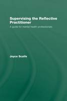 Supervising the Reflective Practitioner -  Joyce Scaife