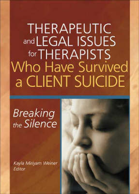 Therapeutic and Legal Issues for Therapists Who Have Survived a Client Suicide -  Kayla Weiner