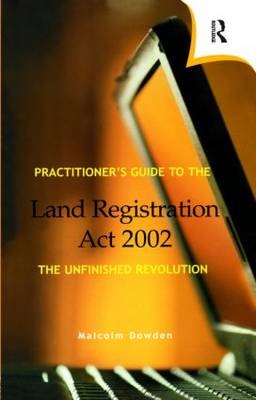 Practitioner''s Guide to the Land Registration Act 2002 -  Malcolm Dowden