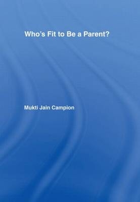 Who's Fit to be a Parent? -  Mukti Jain Campion