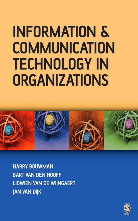 Information and Communication Technology in Organizations - Harry Bouwman, Bart Van Den Hooff, Lidwien van de Wijngaert, Jan A G M van Dijk