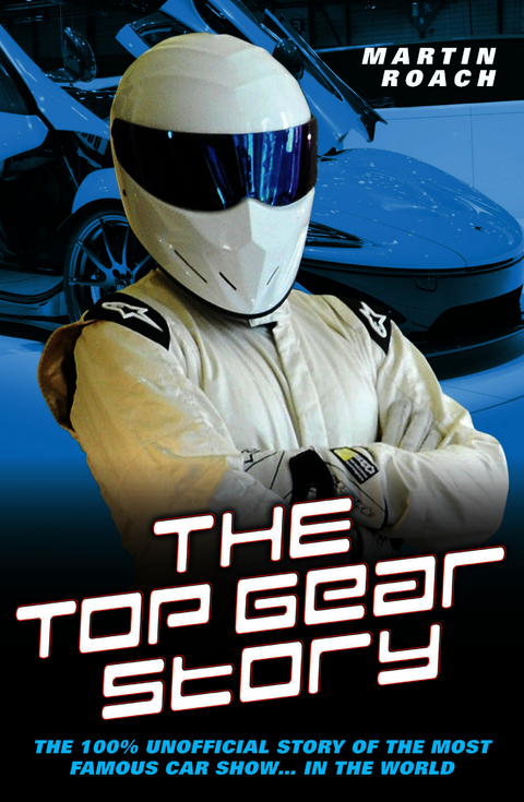 Top Gear Story - The 100% Unofficial Story of the Most Famous Car Show... In The World -  Martin Roach