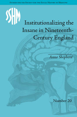 Institutionalizing the Insane in Nineteenth-Century England -  Anna Shepherd