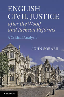 English Civil Justice after the Woolf and Jackson Reforms -  John Sorabji