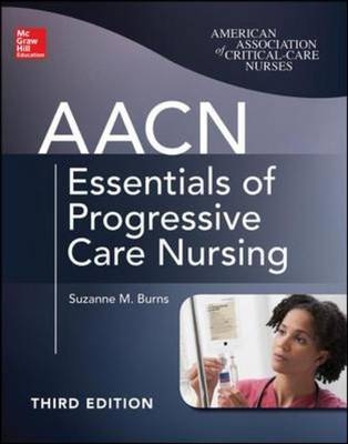 AACN Essentials of Progressive Care Nursing, Third Edition -  Suzanne M. Burns