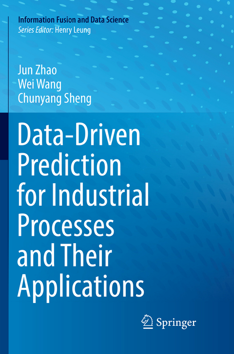 Data-Driven Prediction for Industrial Processes and Their Applications - Jun Zhao, Wei Wang, Chunyang Sheng