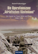 Die Operationszone "Adriatisches Küstenland" - Roland Kaltenegger