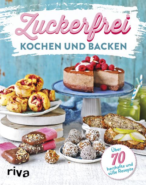 Zuckerfrei kochen und backen -  riva Verlag