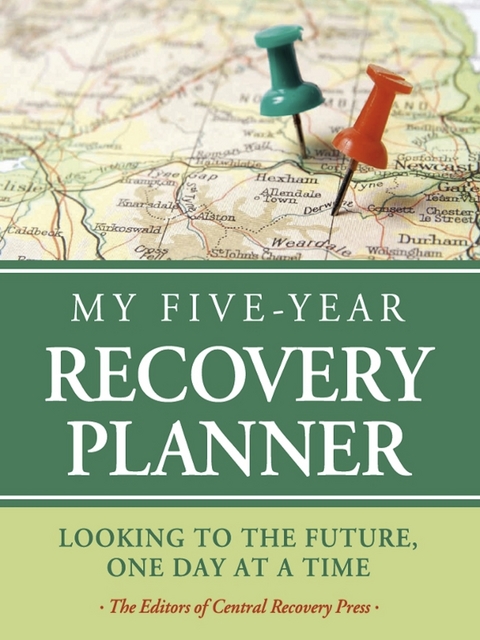 My Five-Year Recovery Planner -  The  Editors of Central Recovery Press