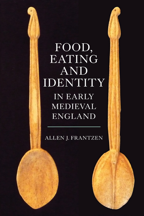 Food, Eating and Identity in Early Medieval England -  Allen J. Frantzen