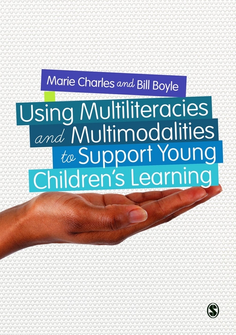 Using Multiliteracies and Multimodalities to Support Young Children′s Learning - Marie Charles, Bill Boyle,  Author